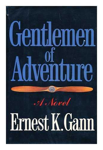 GANN, ERNEST KELLOGG (1910-1991) - Gentlemen of Adventure / Ernest K. Gann