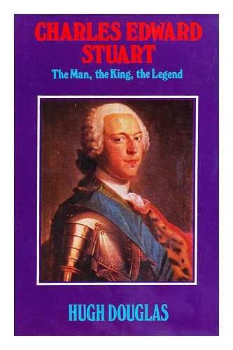 DOUGLAS, HUGH (1928-) - Charles Edward Stuart : the Man, the King, the Legend / Hugh Douglas