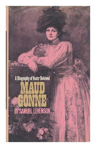 LEVENSON, SAMUEL - A biography of Yeats' beloved Maud Gonne / Samuel Levenson