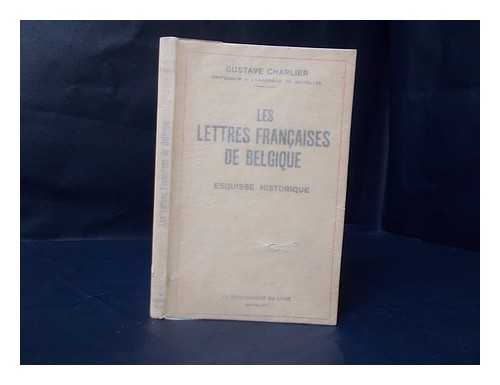 CHARLIER, GUSTAVE (1885-) ED. - Les Lettres Francaises De Belgique : Esquisse Historique
