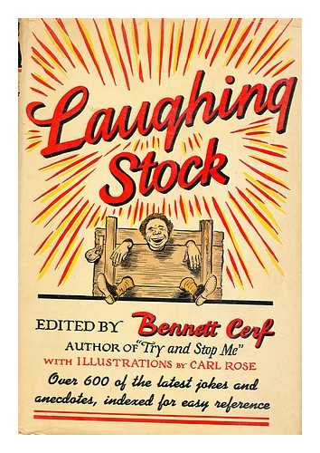 CERF, BENNETT (1898-1971) - Laughing Stock; over Six-Hundred Jokes and Anecdotes of Uncertain Vintage