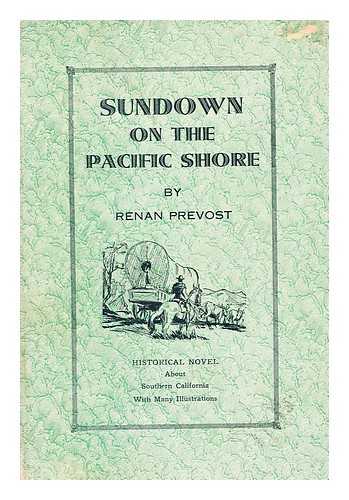 PREVOST, RENAN - Sundown on the Pacific Shore; Historical Novel about Southern California