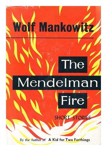 MANKOWITZ, WOLF - The Mendelman Fire : and Other Stories / Wolf Mankowitz