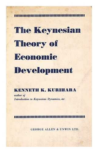 KURIHARA, KENNETH K - The Keynesian Theory of Economic Development / Kenneth K. Kurihara
