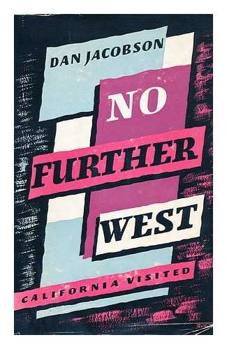 JACOBSON, DAN (1929-) - No Further West : California Visited.