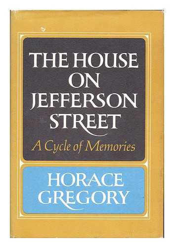 GREGORY, HORACE (1898-1982) - The house on Jefferson Street : a cycle of memories