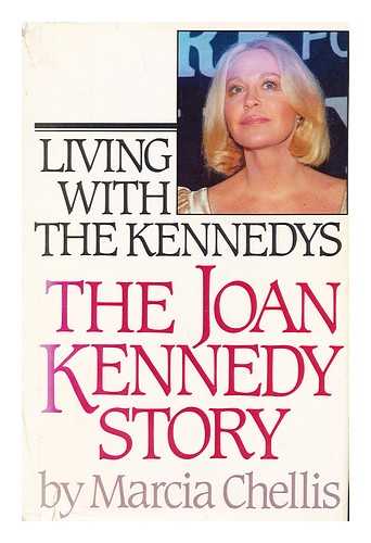 CHELLIS, MARCIA (1940-) - Living with the Kennedys : the Joan Kennedy Story / Marcia Chellis