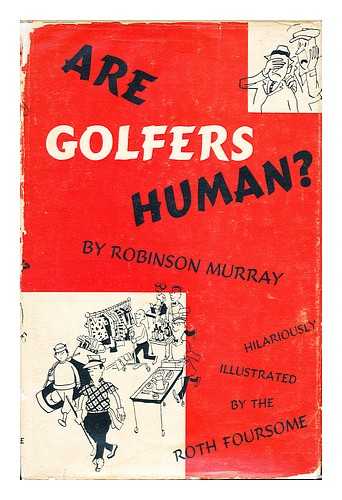 MURRAY, ROBINSON - Are Golfers Human? Illustrated by the Roth Foursome