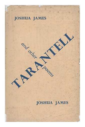 JAMES, JOSHUA - Tarantell and Other Poems [By] Joshua James