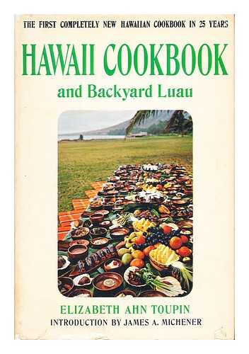 TOUPIN, ELIZABETH AHN - The Hawaii Cookbook & Backyard Luau. Introd. by James A. Michener