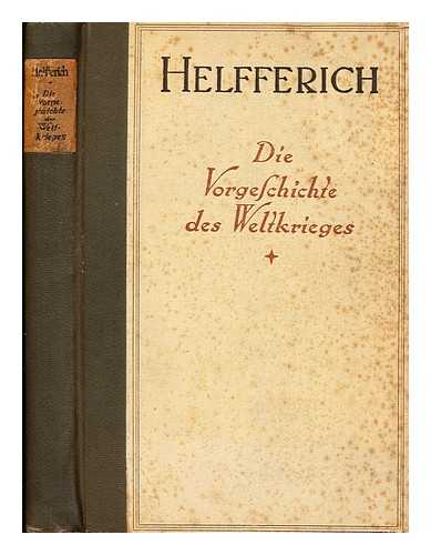 HELFFERICH, KARL (1872-1924) - Die Vorgeschichte Des Weltkrieges