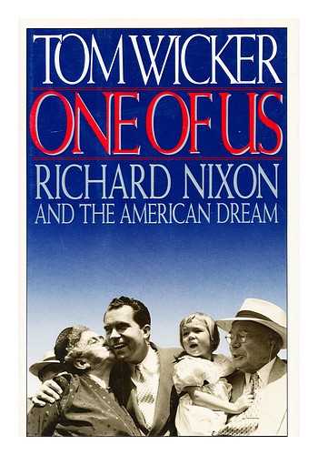 WICKER, TOM - One of Us : Richard Nixon and the American Dream / Tom Wicker. [ 1 of Us. ]