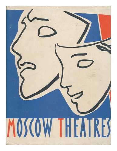 KOMISSARZHEVSKY, V. - Moscow Theatres / V. Komissarzhevsky ; Translated from the Russian by VIC Schneierson and W. Perelman