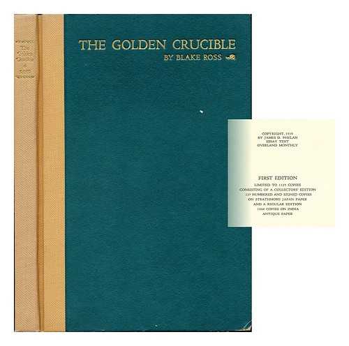 ROSS, BLAKE (1900-) - The Golden Crucible; an Introduction to the History of American California: 1850-1905, by Blake Ross; First Prize Essay, James D. Phelan Historical Essay Contest Held under the Auspices of the San Francisco Branch, League of American Pen Women