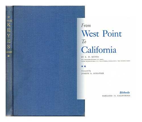 KEYES, ERASMUS DARWIN (1810-1895) - From West Point to California. Foreword by Joseph A. Sullivan