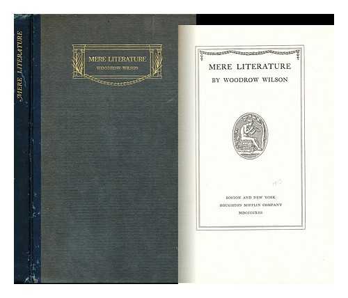 WILSON, WOODROW (1856-1924) - Mere Literature [And Two Other Essays]