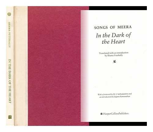 MIRABAI, FL. (1516-1546) - In the Dark of the Heart : Songs of Meera / Translated with an Introduction by Shama Futehally ; with a Foreword by M. S. Subbalakshmi and an Introduction by Suguna Ramanathan