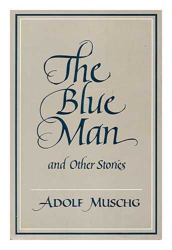 MUSCHG, ADOLF (1934- ) - The Blue Man and Other Stories / Adolf Muschg ; Translated from the German by Marlis Zeller Cambon & Michael Hamburger