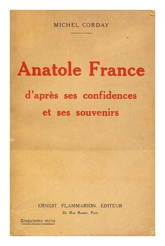 CORDAY, MICHEL (1870-) - Anatole France D'Apres Ses Confidences Et Ses Souvenirs