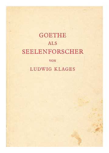 KLAGES, LUDWIG (1872-) - Goethe Als Seelenforscher