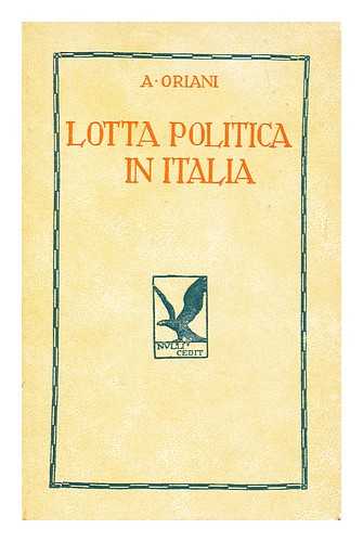 ORIANI, ALFREDO (1852-1909) - La Lotta Politica in Italia. Origini Della Lotta Attuale (467-1887) ; Vol II / Prefazione Di Giovanni Gentile