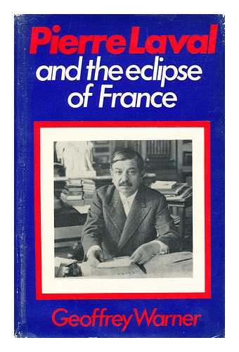 WARNER, GEOFFREY (1937-) - Pierre Laval and the Eclipse of France