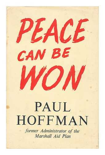 HOFFMAN, PAUL GRAY (1891-1974) - Peace Can be Won / Paul Hoffman