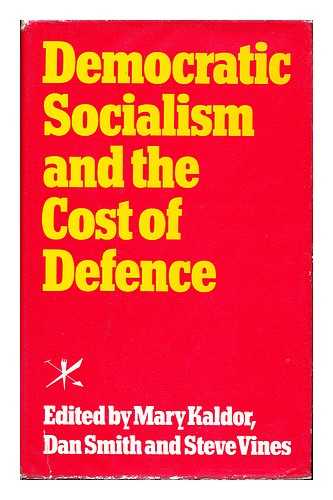 KALDOR, MARY. SMITH, DAN (1951-). VINES, STEVE. (EDS) - Democratic Socialism and the Cost of Defence : the Report and Papers of the Labour Party Defence Study Group ; Edited by Mary Kaldor, Dan Smith, and Steve Vines