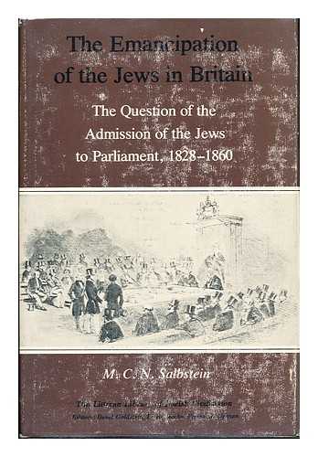 SALBSTEIN, M. C. N. - The Emancipation of the Jews in Britain : the Question of the Admission of the Jews to Parliament, 1828-1860 / M. C. N. Salbstein