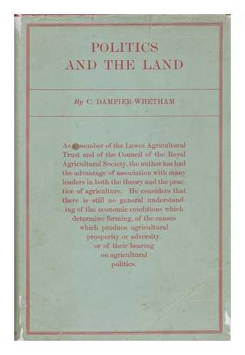 DAMPIER, WILLIAM CECIL DAMPIER, SIR (1867-1952) - Politics and the Land