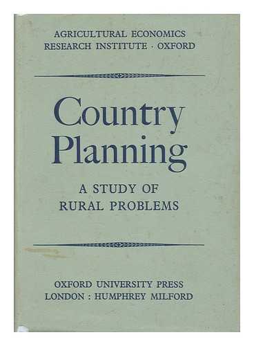 UNIVERSITY OF OXFORD. AGRICULTURAL ECONOMICS RESEARCH INSTITUTE - Country Planning : a Study of Rural Problems