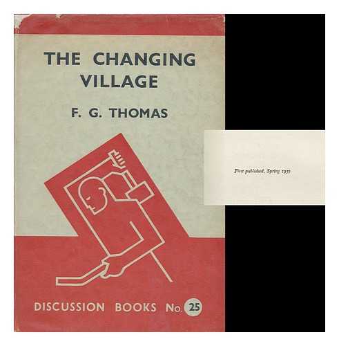 THOMAS, FREDERICK GEORGE (1901-) - The Changing Village : an Essay in Rural Reconstruction