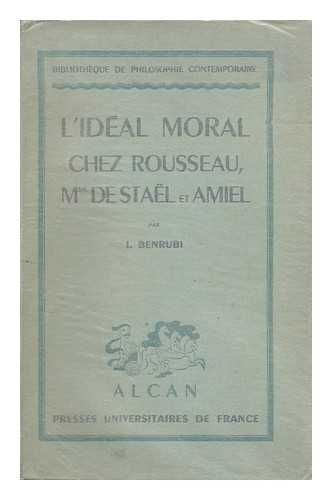 BENRUBI, ISAAK (1876-1943) - L'Ideal Moral Chez Rousseau, Mme. De Stael Et Amiel