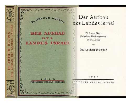 RUPPIN, ARTHUR (1876-1943) - Der Aufbau Des Landes Israel : Ziele Und Wege Judischer Siedlungsarbeit in Palastina / Von Arthur Ruppin.