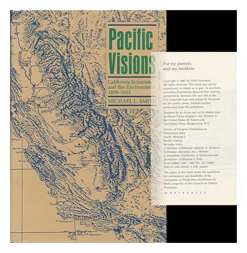 SMITH, MICHAEL L. - Pacific Visions : California Scientists and the Environment, 1850-1915