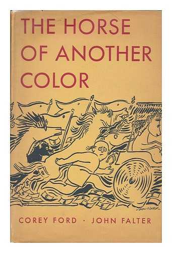 FALTER, JOHN PHILLIP (1910-). FORD, COREY (1902-1969) - The Horse of Another Color