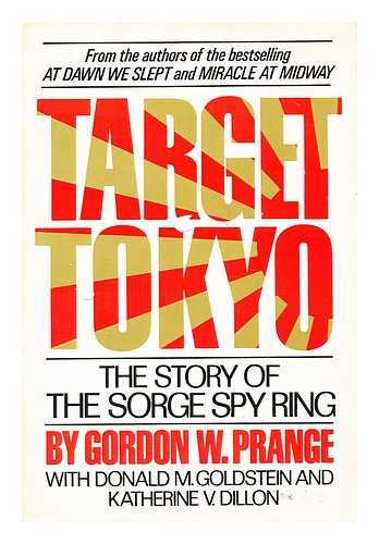 PRANGE, GORDON WILLIAM (1910-1980) - Target Tokyo : the Story of the Sorge Spy Ring / Gordon W. Prange, with Donald M. Goldstein and Katherine V. Dillon.