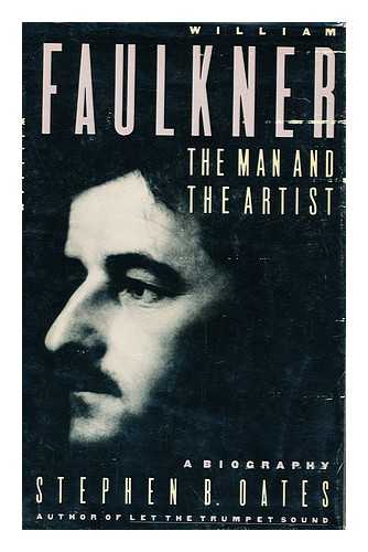 OATES, STEPHEN B - William Faulkner, the Man and the Artist : a Biography / Stephen B. Oates