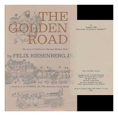 RIESENBERG, FELIX (1913-) - The Golden Road; the Story of California's Spanish Mission Trail