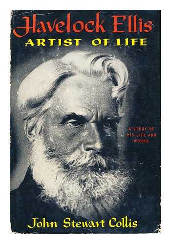 Collis, John Stewart (1900-) - Havelock Ellis: Artist of Life; a Study of His Life and Work.