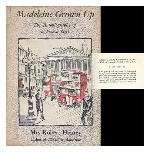 HENREY, ROBERT, MRS. (1906-) - Madeleine Grown Up; the Autobiography of a French Girl