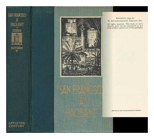 DOBIE, CHARLES CALDWELL (1881-1943) - San Francisco; a Pageant, by Charles Caldwell Dobie; Illustrated by E. H. Suydam