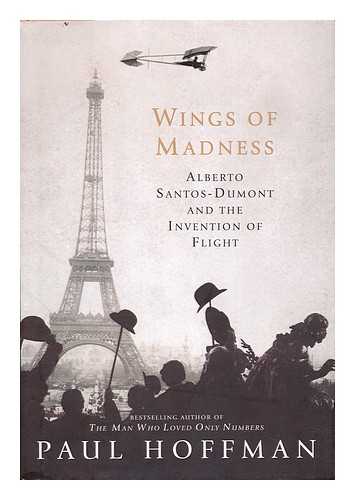 HOFFMAN, PAUL (1956-) - Wings of Madness : Alberto Santos-Dumont and the Invention of Flight