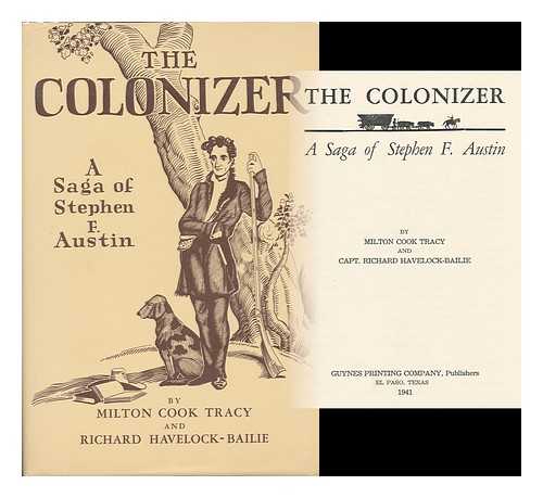 TRACY, MILTON COOK - The Colonizer : a Saga of Stephen F. Austin