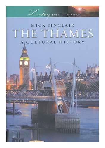 SINCLAIR, MICK - The Thames : a cultural history