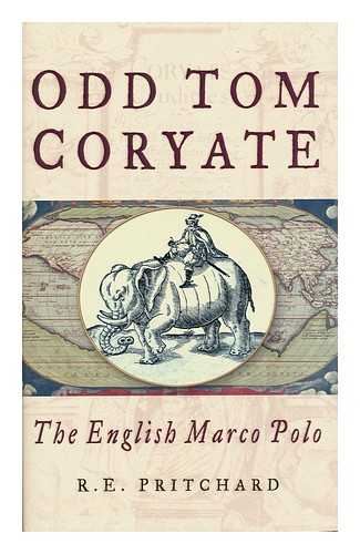 PRITCHARD, R. E. - Odd Tom Coryate : the English Marco Polo