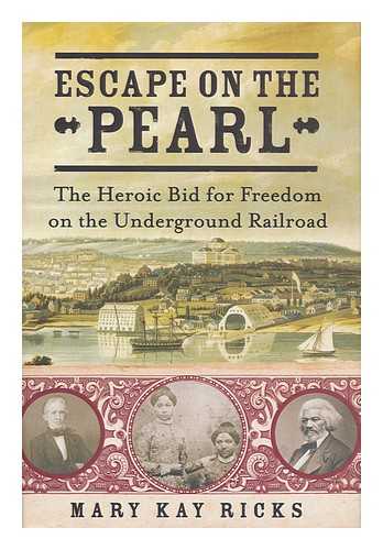 RICKS, MARY KAY - Escape on the pearl : the heroic bid for freedom on the Underground Railroad