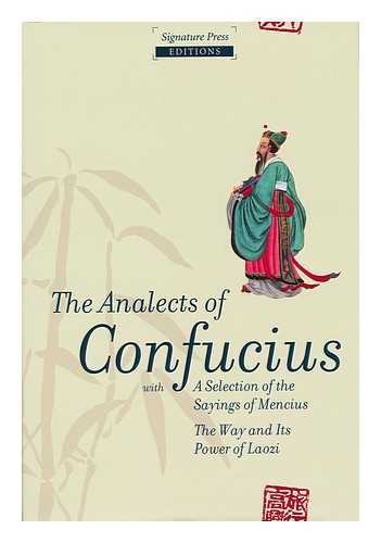 CONFUCIUS - The Analects of Confucius : a Selection of the Sayings of Muncius ; the Way and its Power of Laozi / English Translation by James Legge