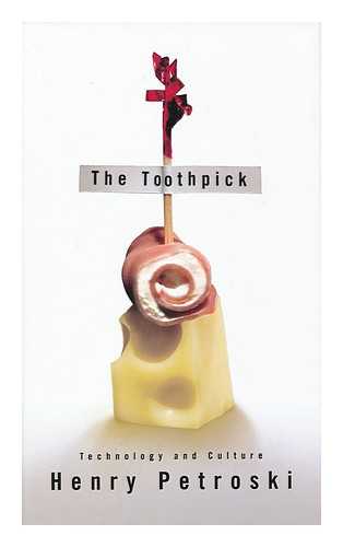 PETROSKI, HENRY - The toothpick : technology and culture