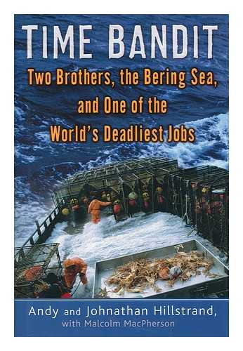 HILLSTRAND, ANDY. HILLSTRAND, JOHNATHAN - Time bandit : two brothers, the Bering Sea, and one of the world's deadliest jobs